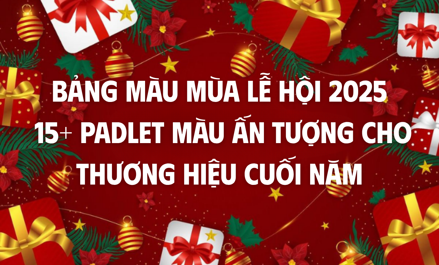 Bảng màu mùa lễ hội 2025 – 15+ padlet màu ấn tượng cho thương hiệu cuối năm