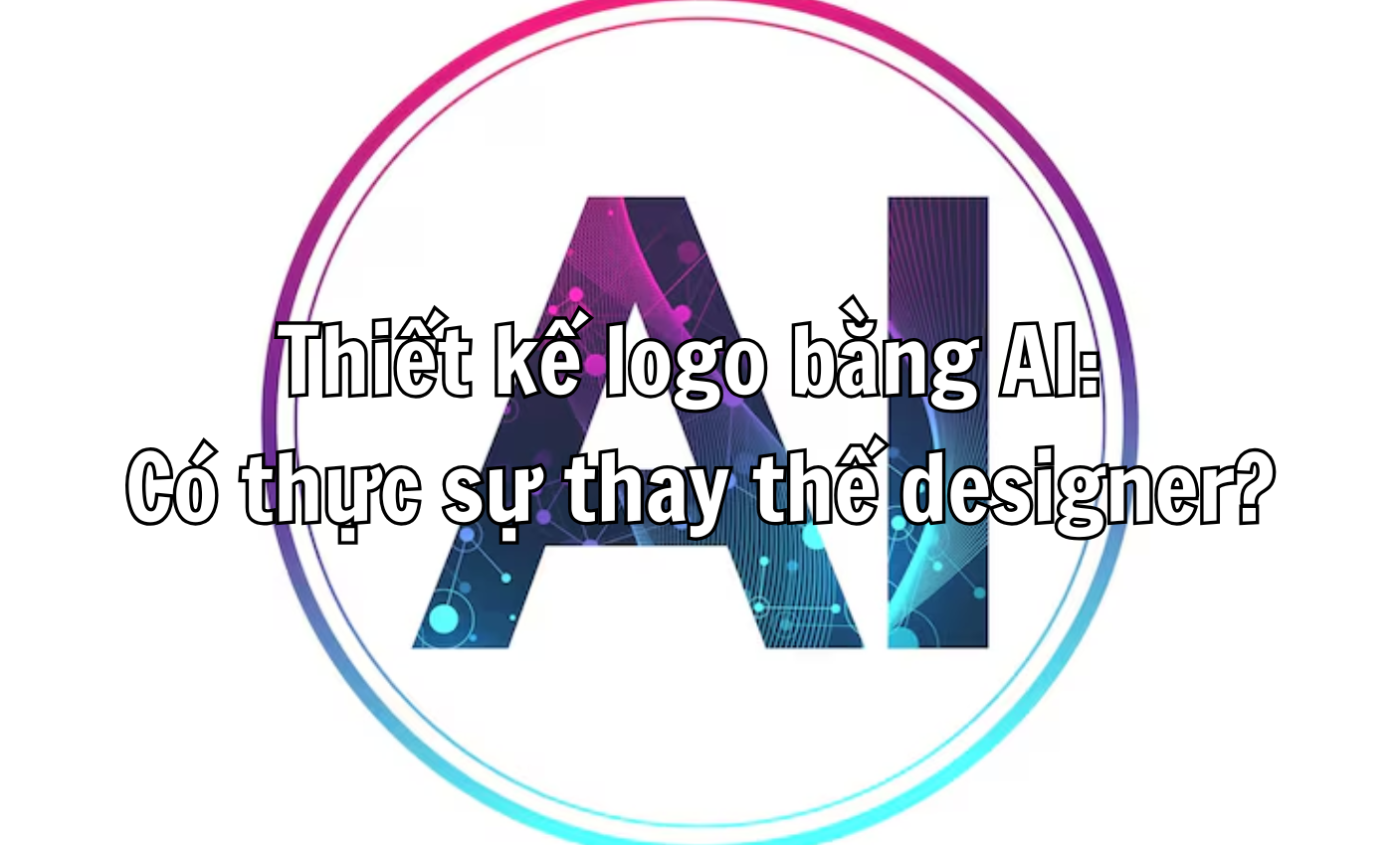 Thiết kế logo bằng AI: Có thực sự thay thế designer?
