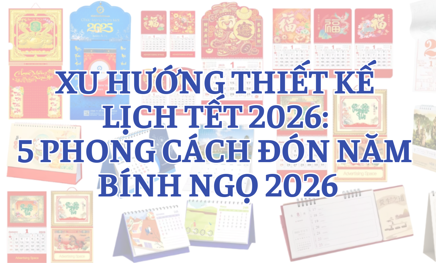 Xu hướng thiết kế lịch Tết 2026: 5 Phong cách đón năm Bính Ngọ