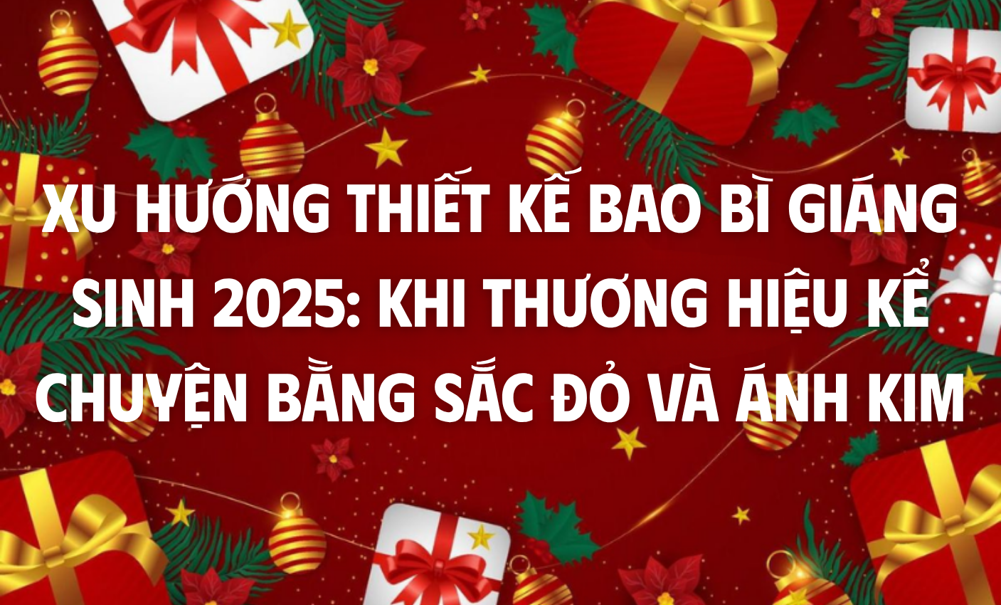 Xu hướng thiết kế bao bì Giáng Sinh 2025: Khi thương hiệu kể chuyện bằng sắc đỏ và ánh kim