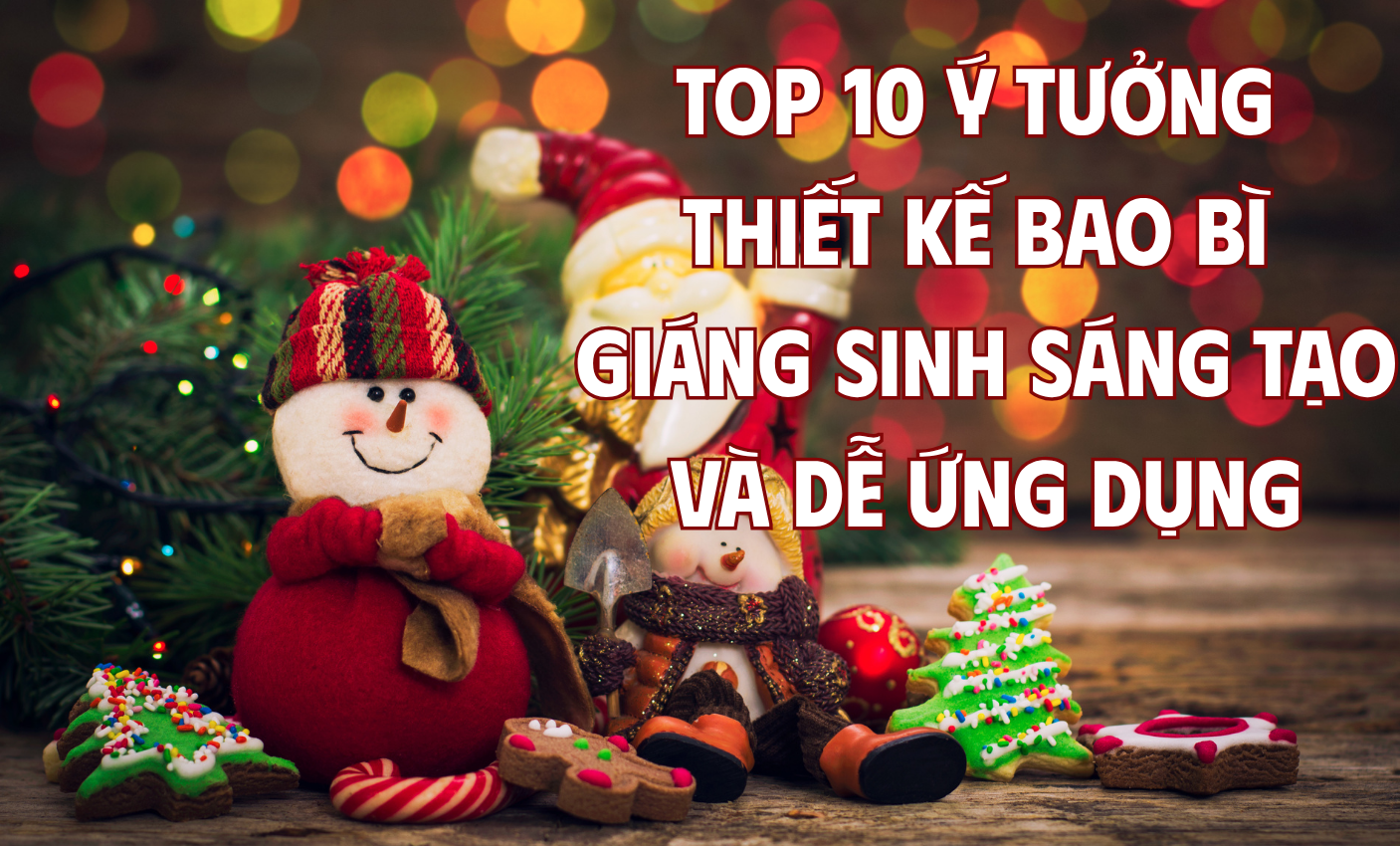 Top 10 ý tưởng thiết kế bao bì Giáng Sinh sáng tạo và dễ ứng dụng