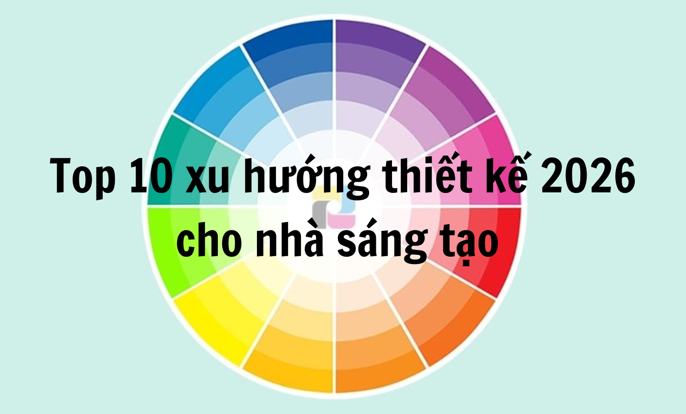 Ảnh hưởng của màu sắc trong xu hướng thiết kế 2026: Định hình bản sắc kỷ nguyên mới