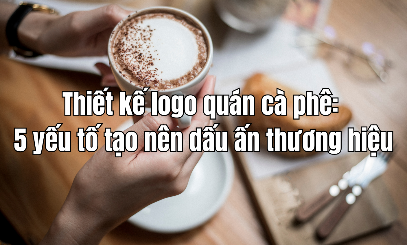 Thiết kế logo quán cà phê: 5 yếu tố tạo nên dấu ấn thương hiệu ngay từ đầu