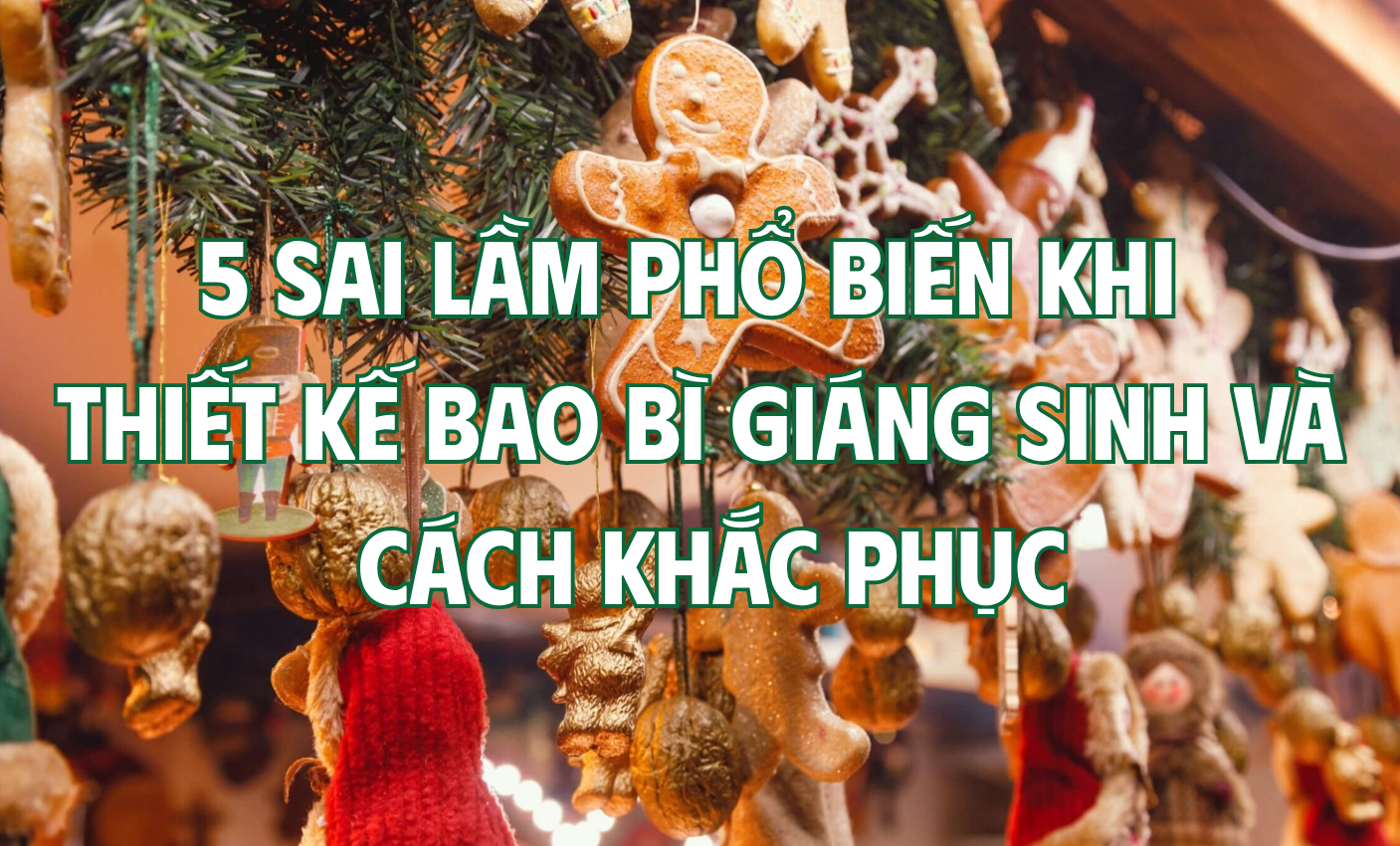 5 Sai lầm phổ biến khi thiết kế bao bì giáng sinh và cách khắc phục