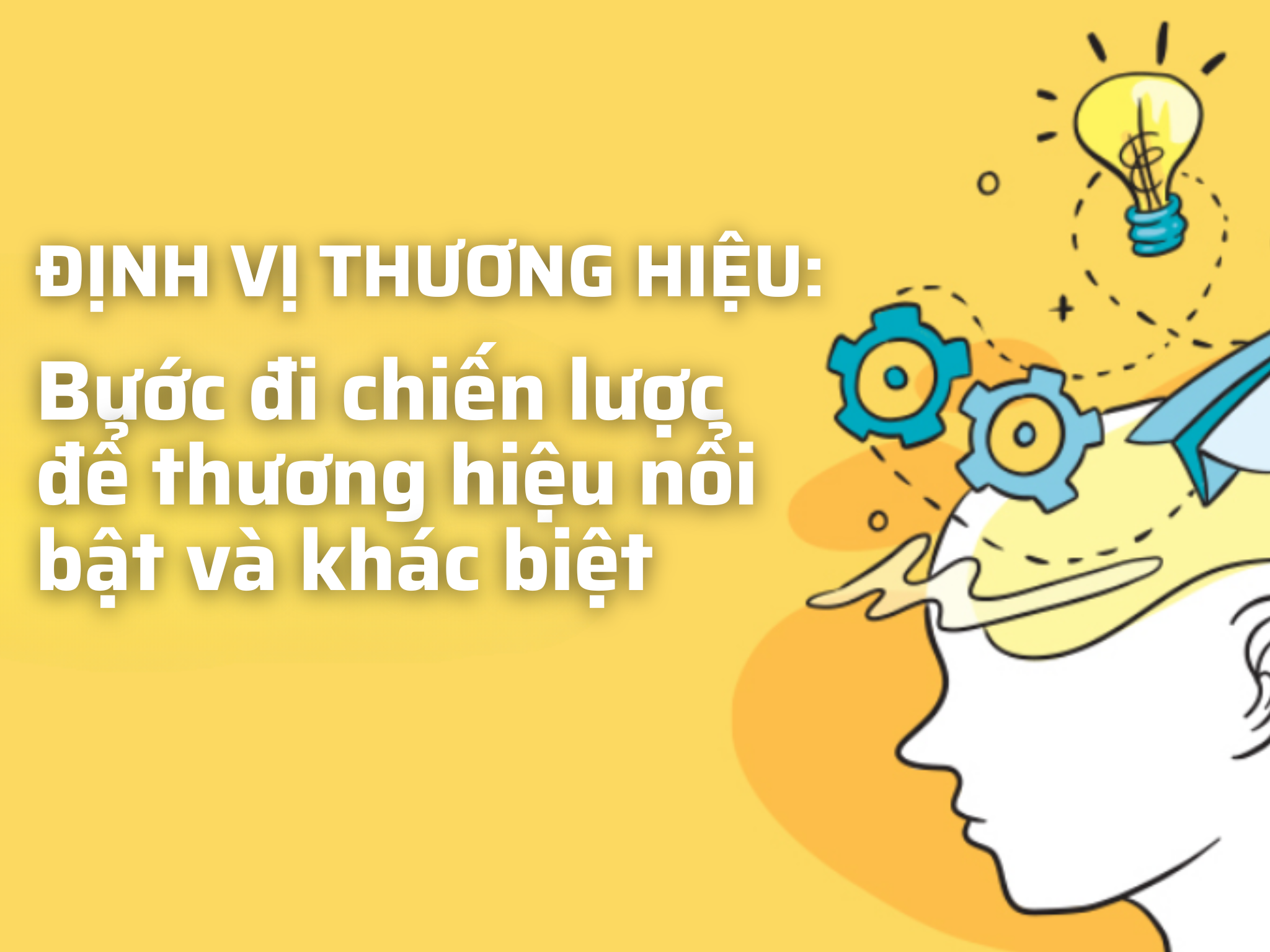 Định vị thương hiệu: Bước đi chiến lược để thương hiệu nổi bật và khác biệt