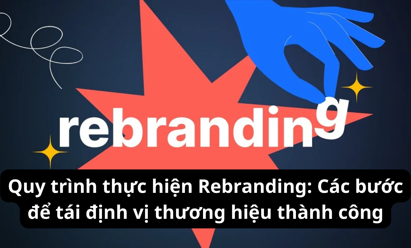 Quy trình thực hiện Rebranding: Các bước để tái định vị thương hiệu thành công