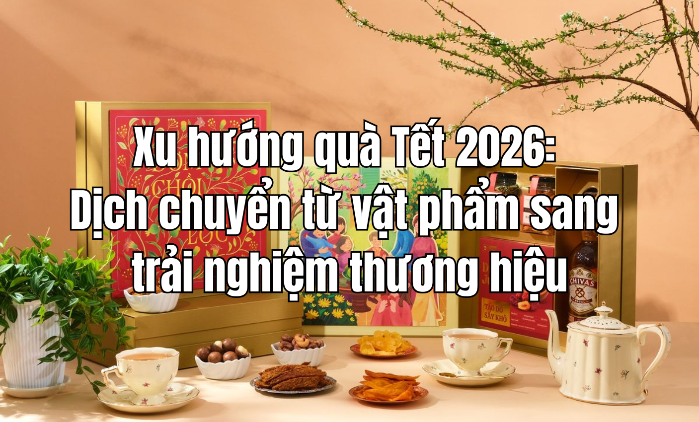 Xu hướng quà Tết 2026: Dịch chuyển từ vật phẩm sang trải nghiệm thương hiệu