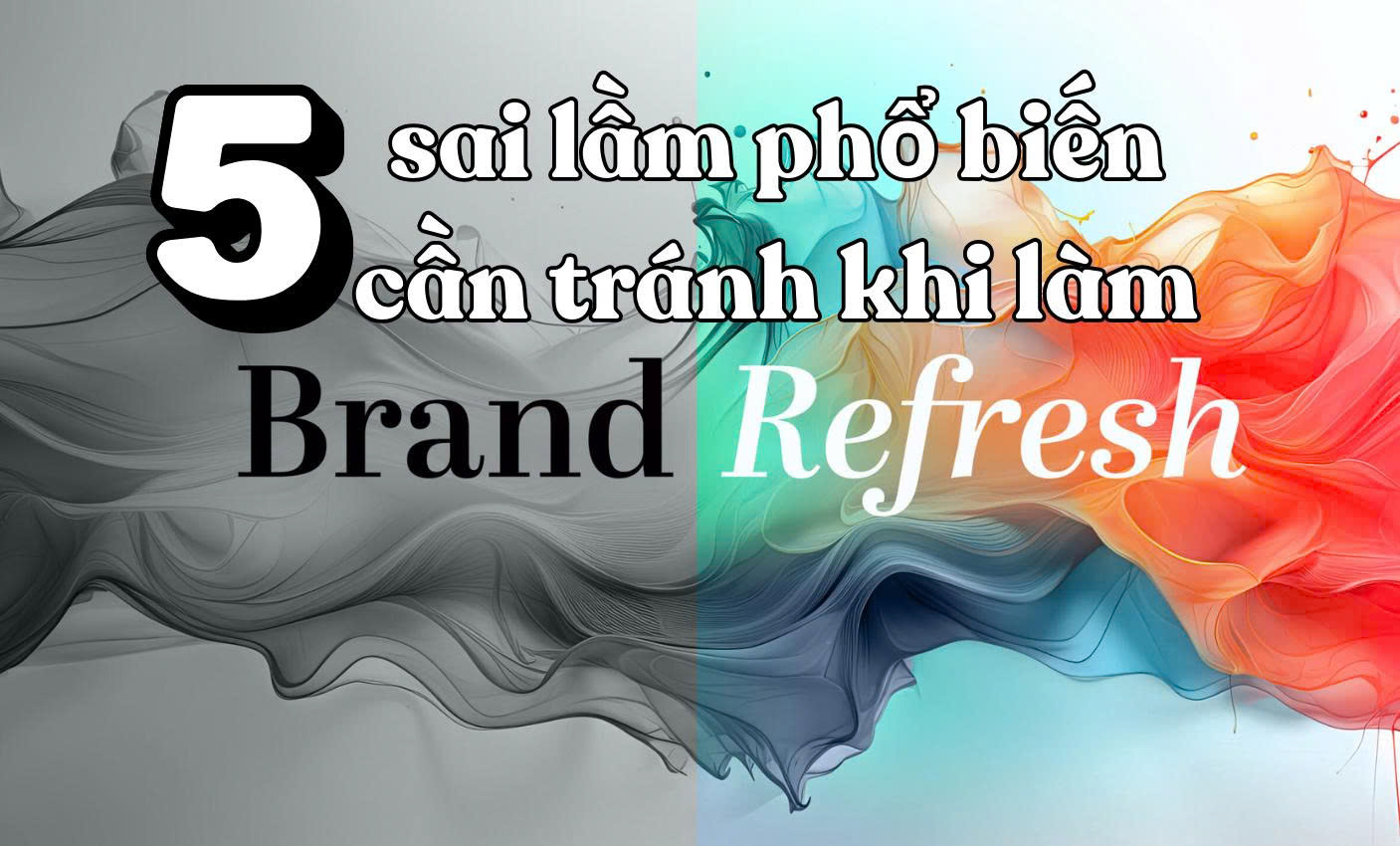 5 sai lầm phổ biến cần tránh khi làm Brand refresh cho doanh nghiệp