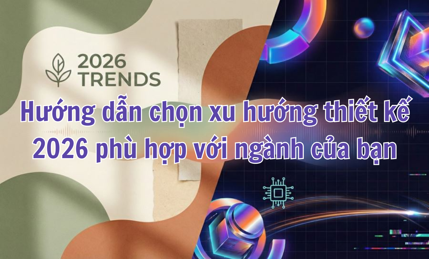 Hướng dẫn chọn xu hướng thiết kế 2026 phù hợp với ngành của bạn
