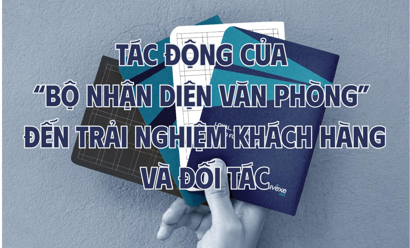 Tác động của “Bộ nhận diện văn phòng” đến trải nghiệm khách hàng và đối tác