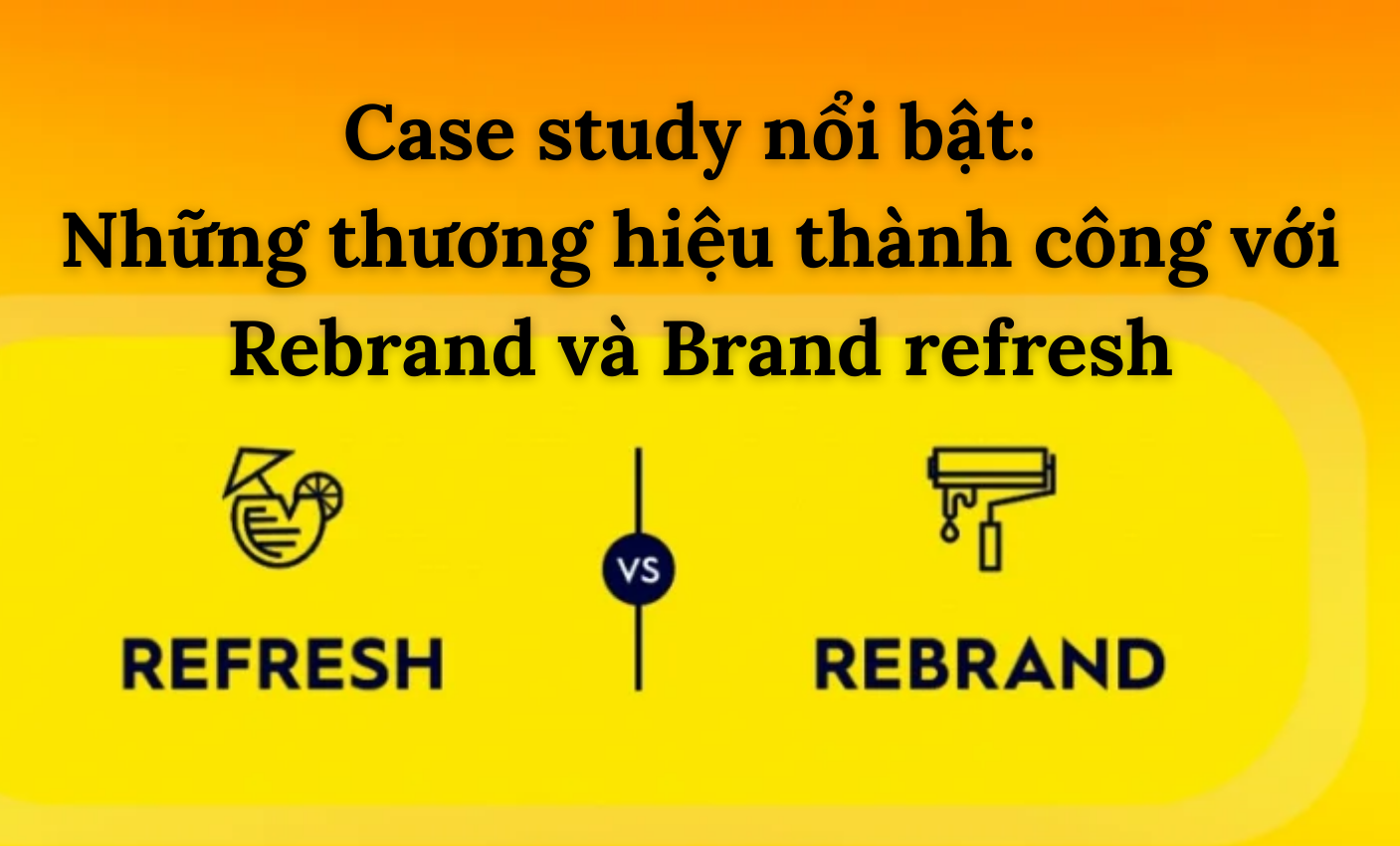 Case study nổi bật: Những thương hiệu thành công với Rebrand và Brand refresh