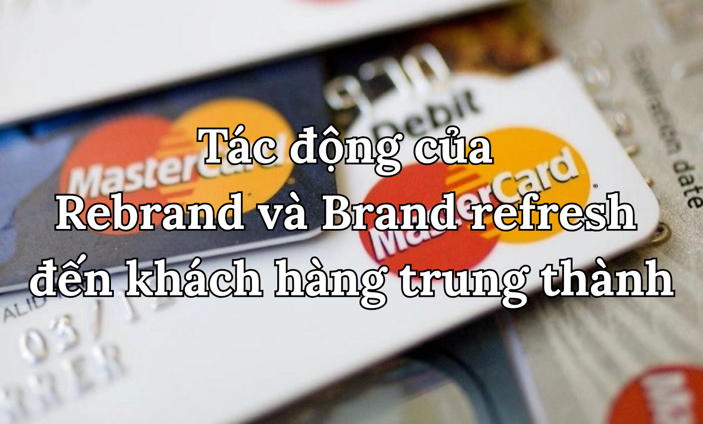 Tác động của Rebrand và Brand refresh đến khách hàng trung thành