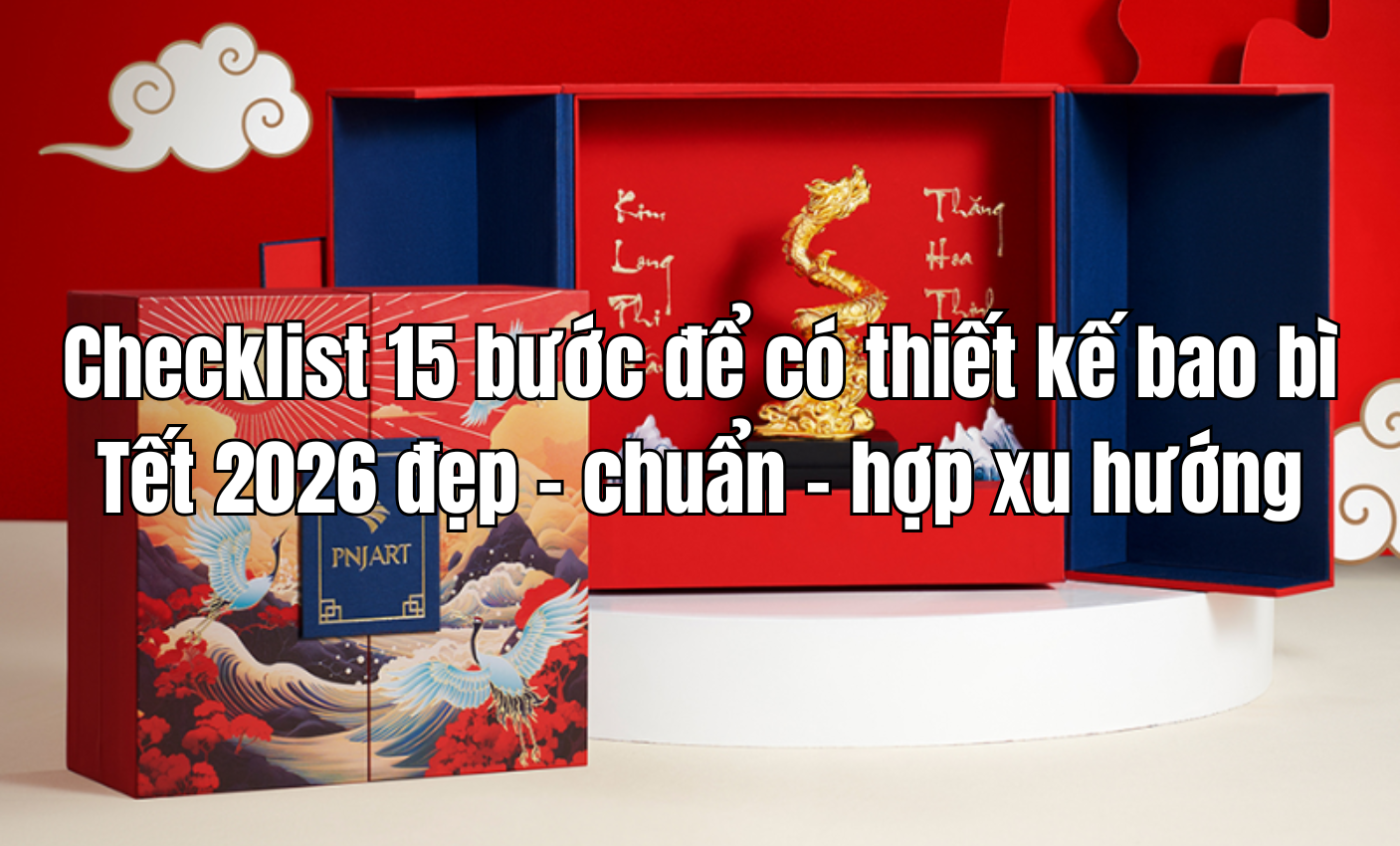 Checklist 15 bước để có thiết kế bao bì Tết 2026 đẹp – chuẩn – hợp xu hướng