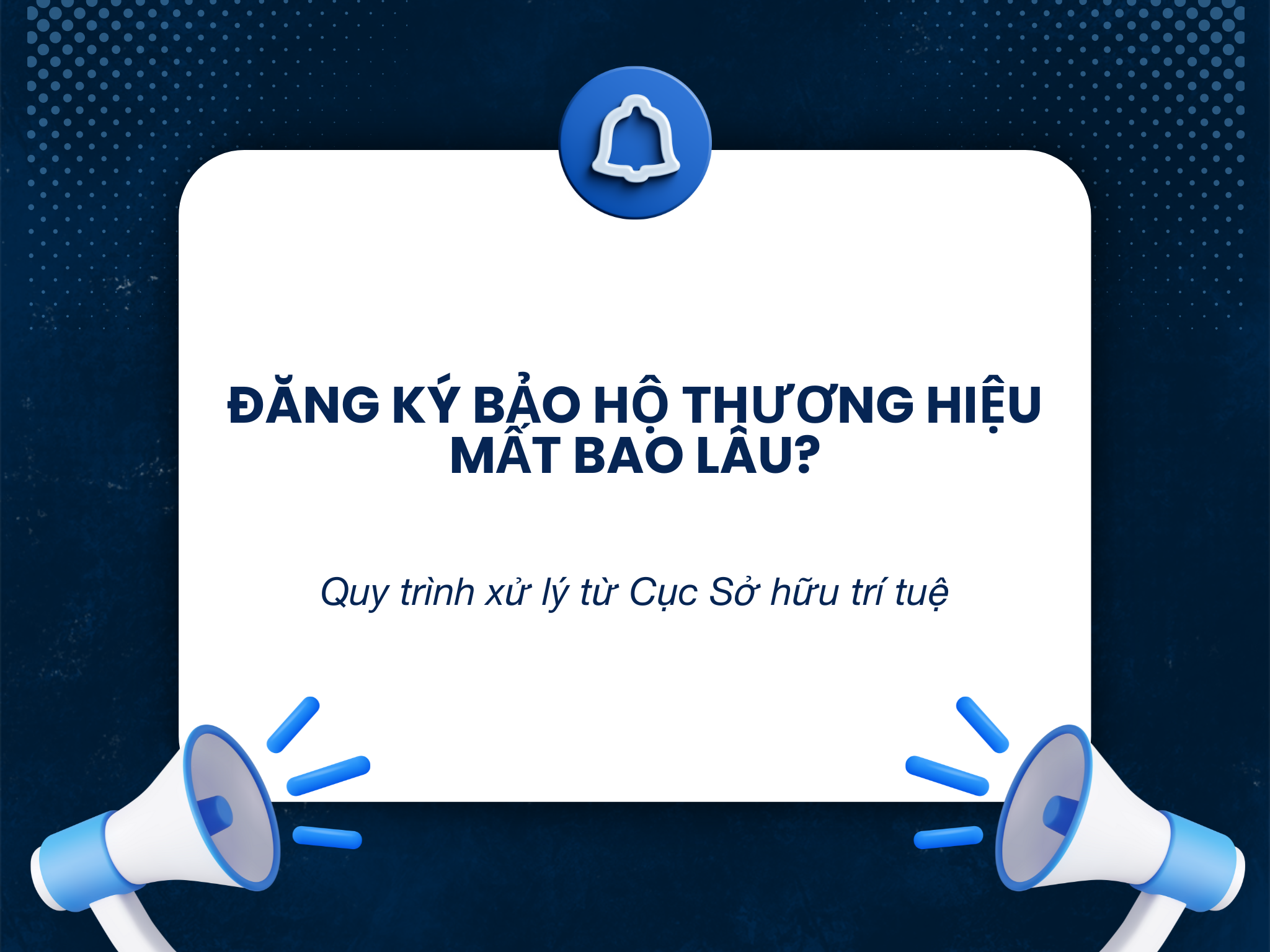 Đăng ký bảo hộ thương hiệu mất bao lâu? Quy trình xử lý từ Cục Sở hữu trí tuệ