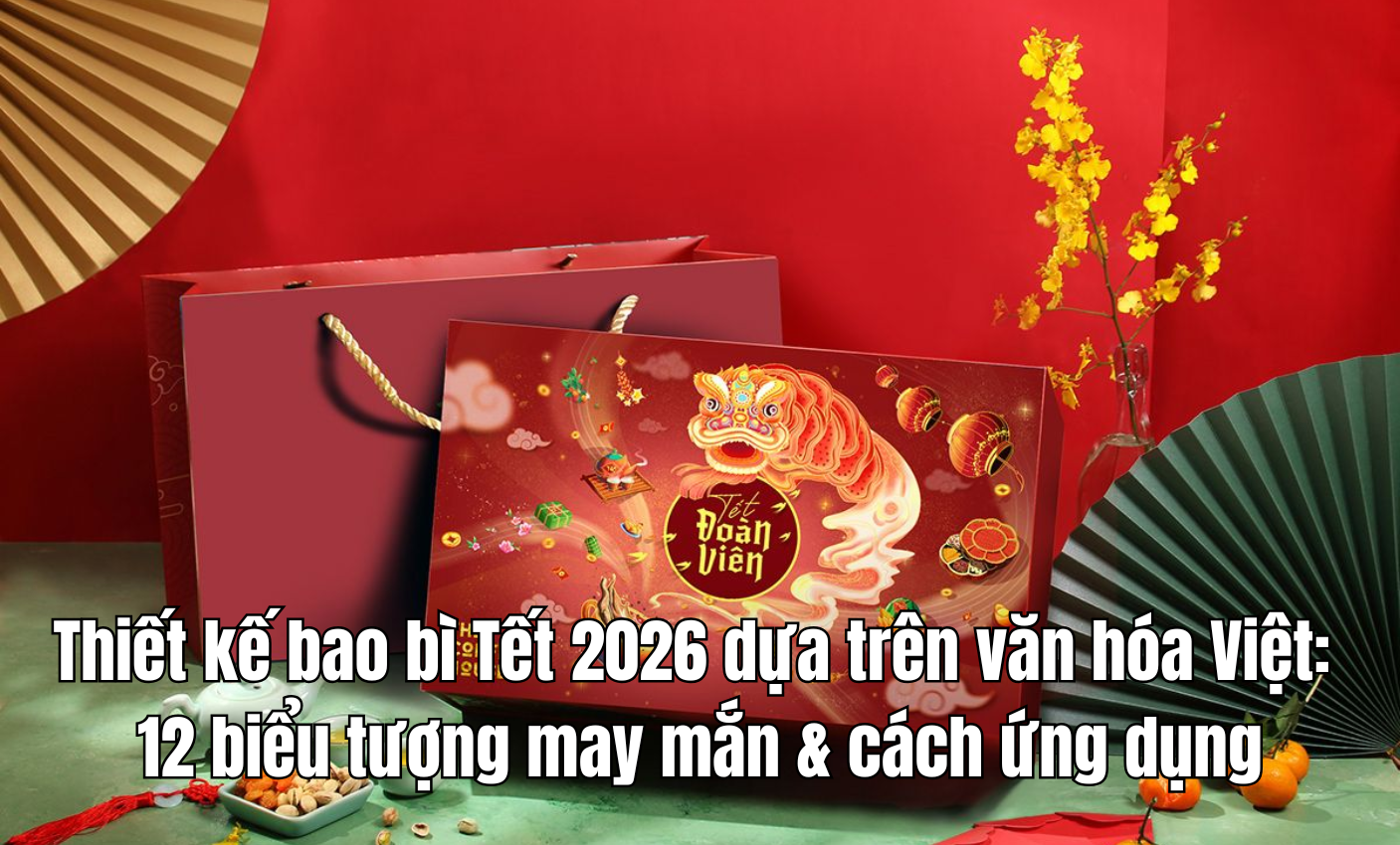 Thiết kế bao bì Tết 2026 dựa trên văn hóa Việt: 12 biểu tượng may mắn & cách ứng dụng