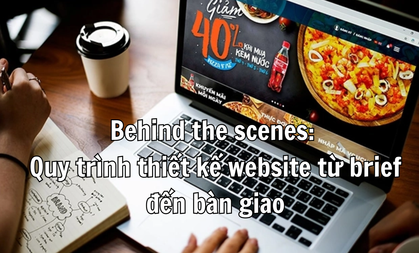Behind the scenes: Quy trình thiết kế website từ brief đến bàn giao
