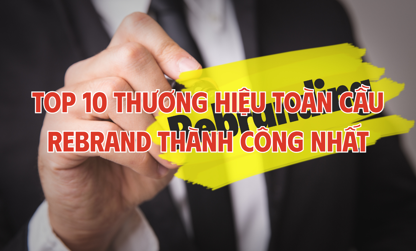Top 10 thương hiệu toàn cầu Rebrand thành công nhất