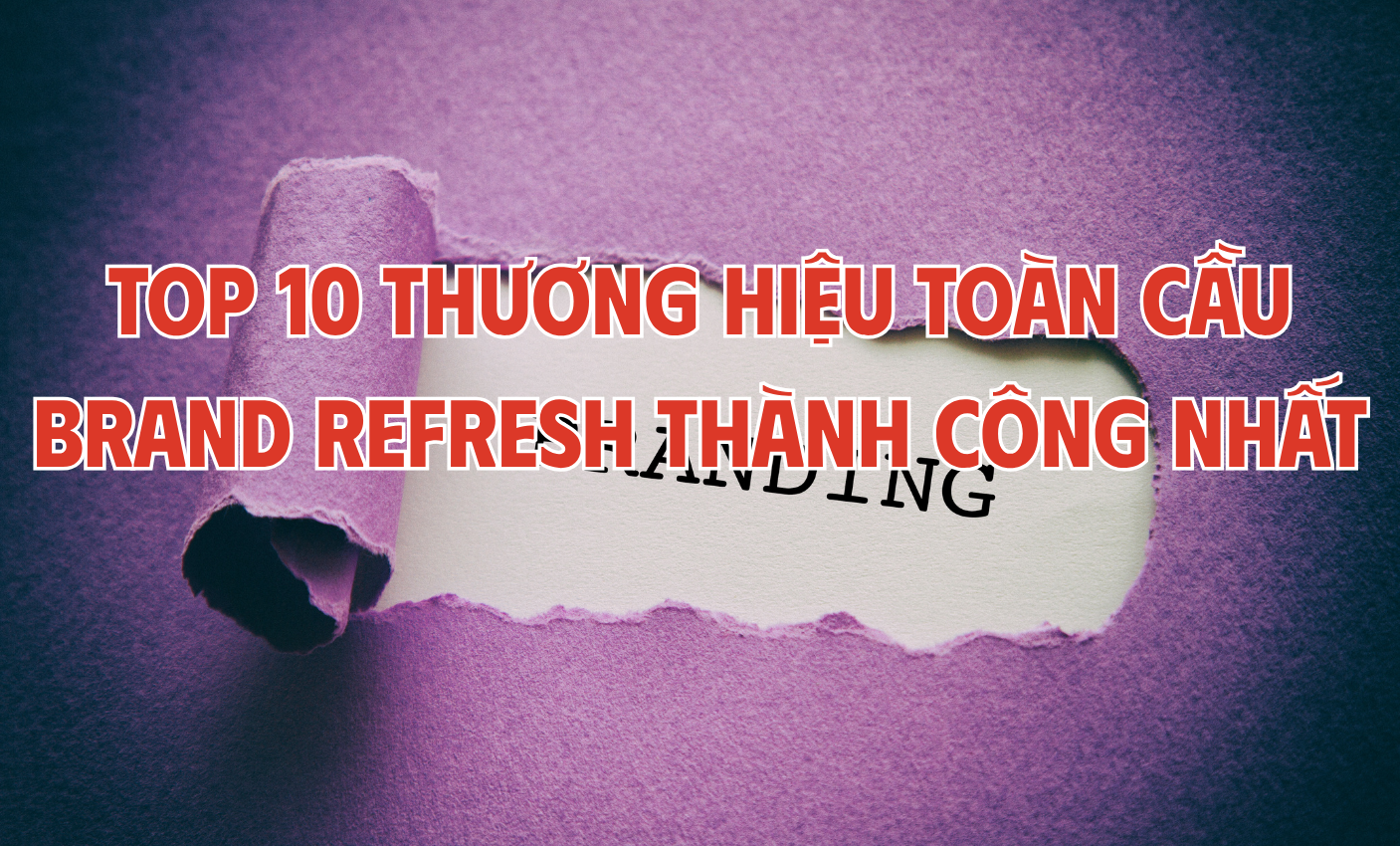 Top 10 thương hiệu đã làm Brand refresh thành công nhất