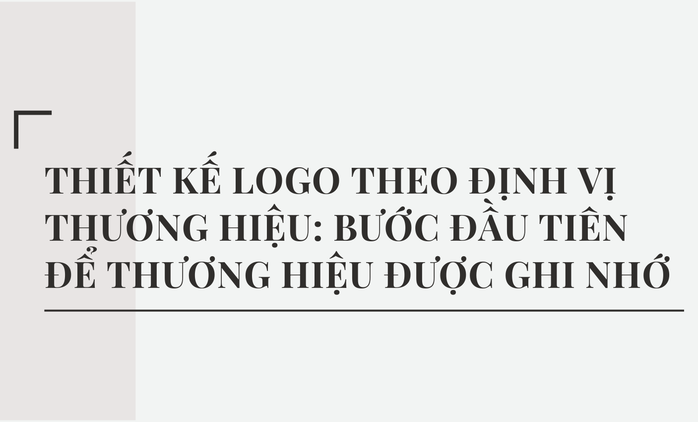 Thiết kế logo theo định vị thương hiệu: Bước đầu tiên để thương hiệu được ghi nhớ