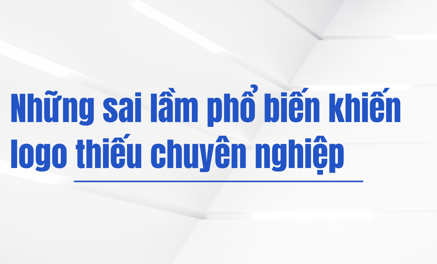 Những sai lầm phổ biến khiến logo thiếu chuyên nghiệp