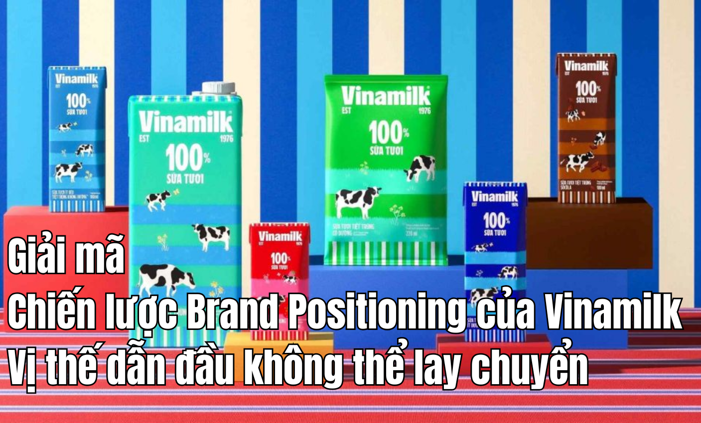 Giải mã Chiến lược Brand Positioning của Vinamilk – Vị thế dẫn đầu không thể lay chuyển