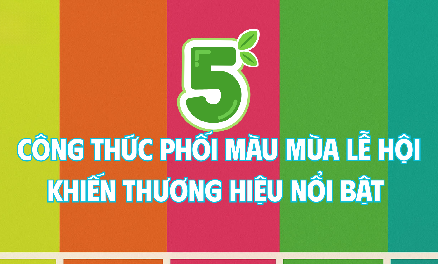 5 công thức phối màu mùa lễ hội khiến thương hiệu nổi bật giữa đám đông